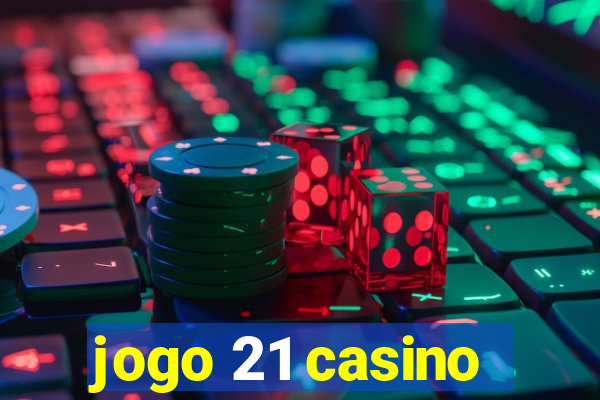 jogo 21 casino