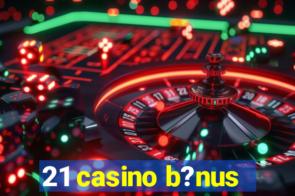 21 casino b?nus