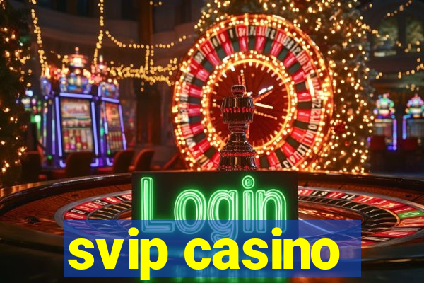 svip casino