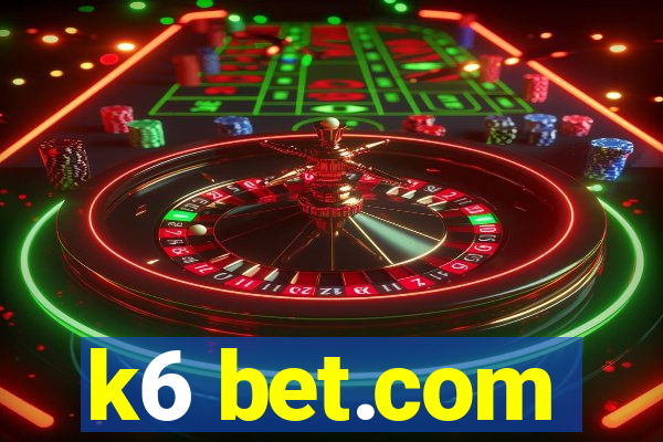 k6 bet.com