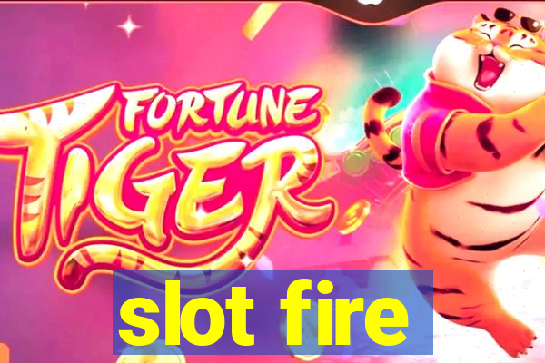 slot fire