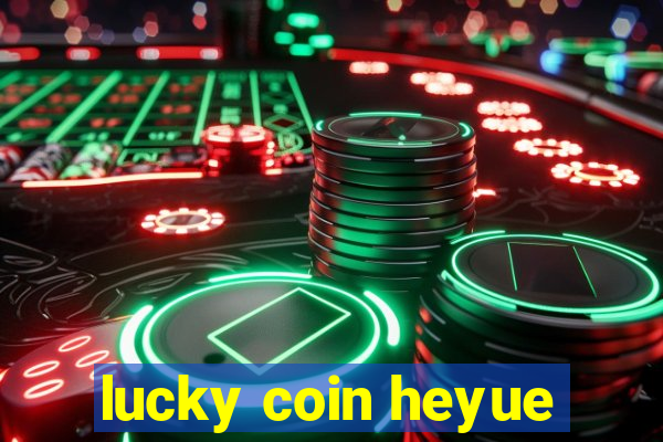 lucky coin heyue