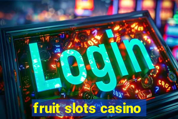 fruit slots casino