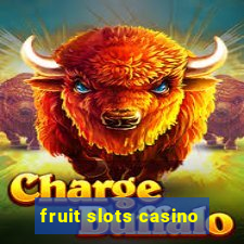 fruit slots casino