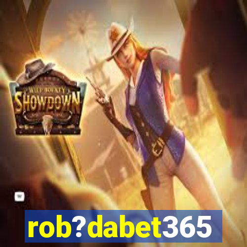 rob?dabet365