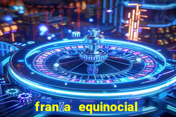 fran莽a equinocial o que