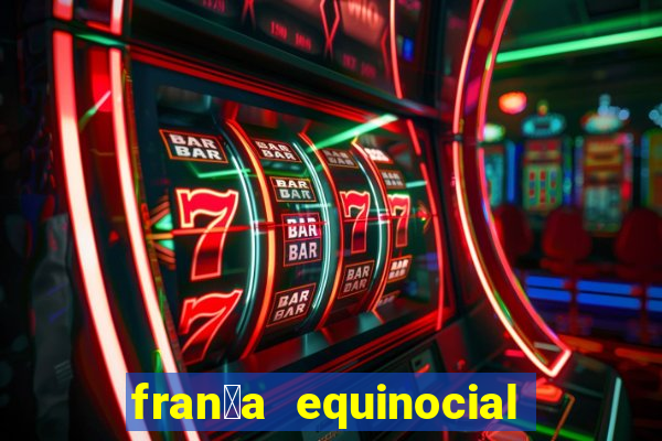 fran莽a equinocial o que