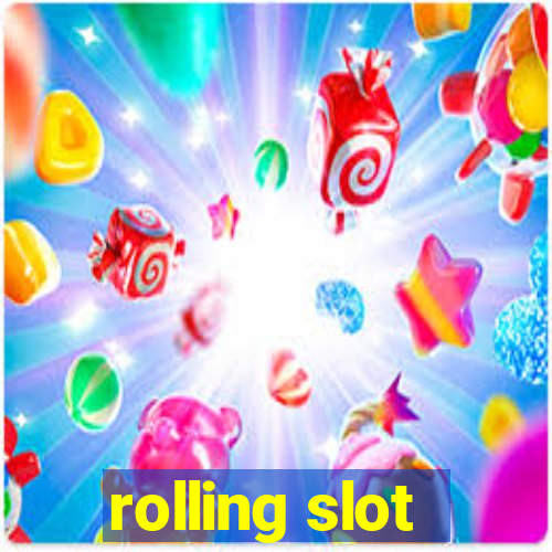 rolling slot