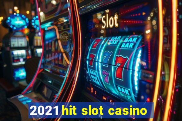 2021 hit slot casino