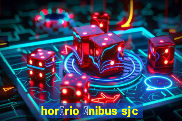 hor谩rio 么nibus sjc