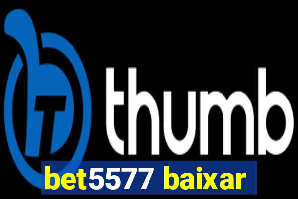 bet5577 baixar