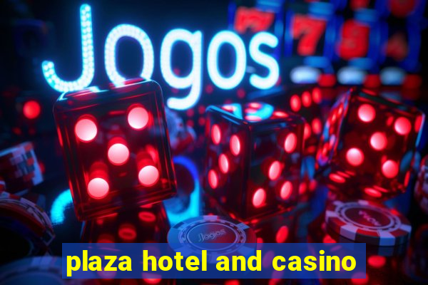 plaza hotel and casino