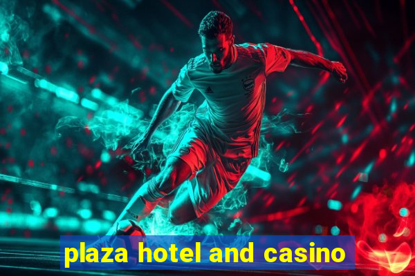 plaza hotel and casino