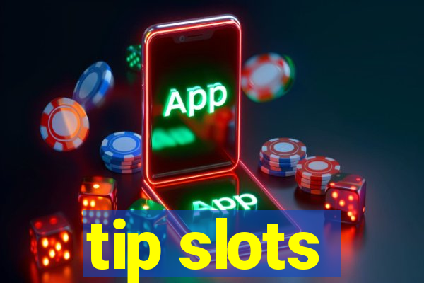 tip slots