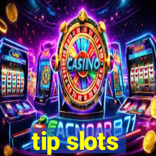 tip slots