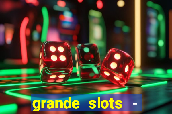 grande slots - jackpot louco