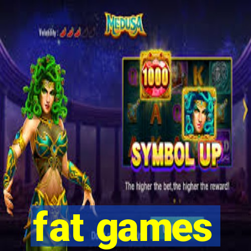 fat games