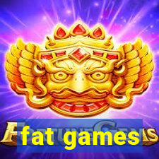 fat games