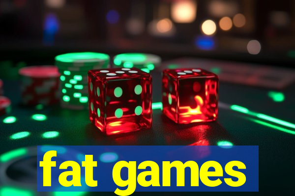 fat games