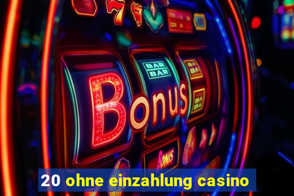 20 ohne einzahlung casino