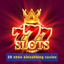 20 ohne einzahlung casino