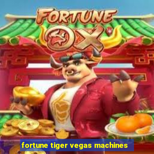 fortune tiger vegas machines