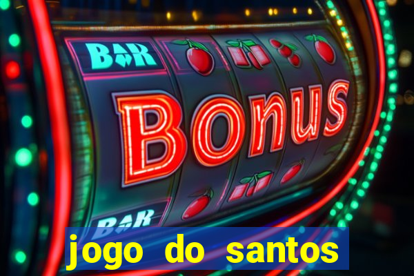 jogo do santos onde assistir