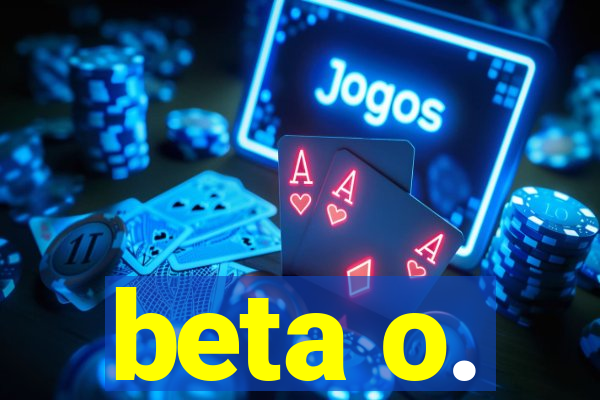 beta o.