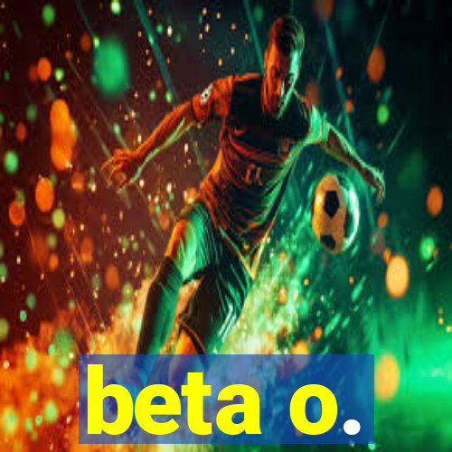 beta o.