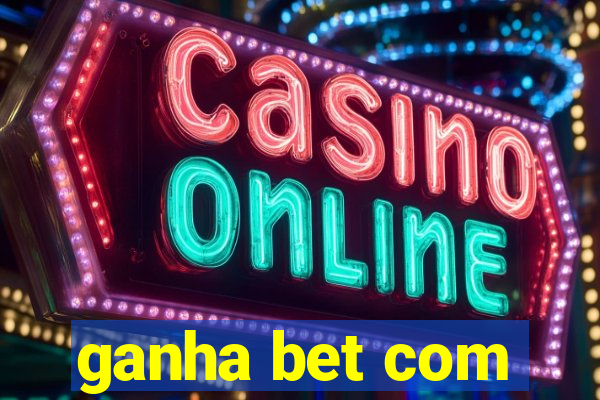 ganha bet com