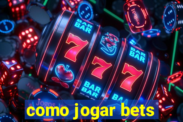 como jogar bets