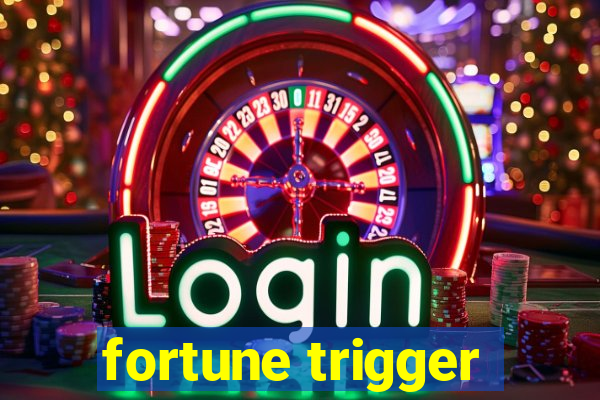 fortune trigger