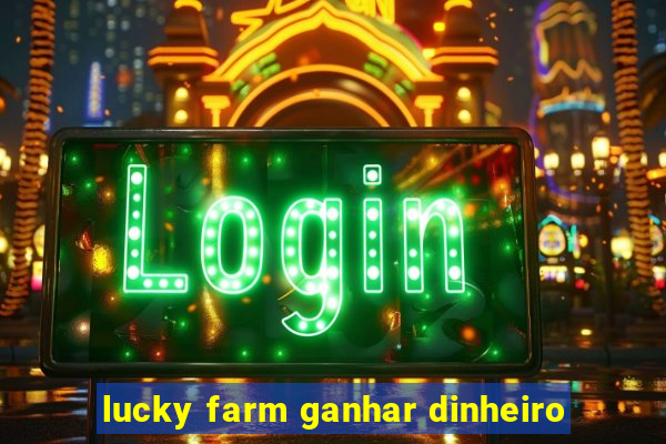 lucky farm ganhar dinheiro