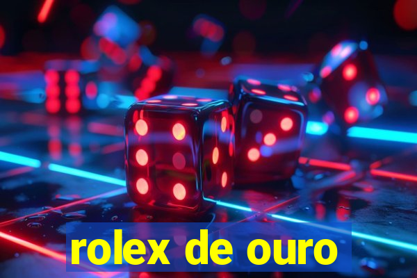 rolex de ouro