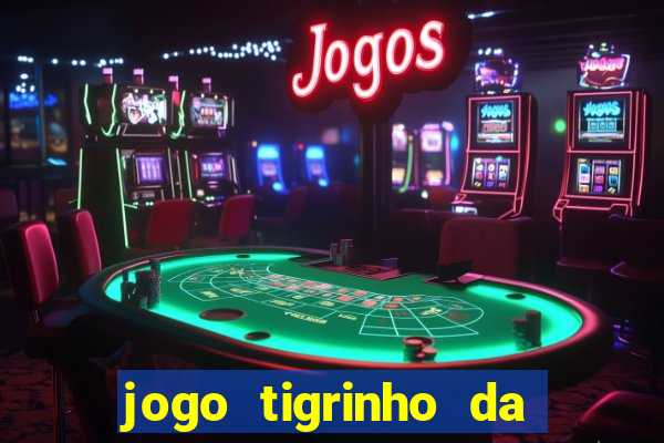 jogo tigrinho da dinheiro mesmo