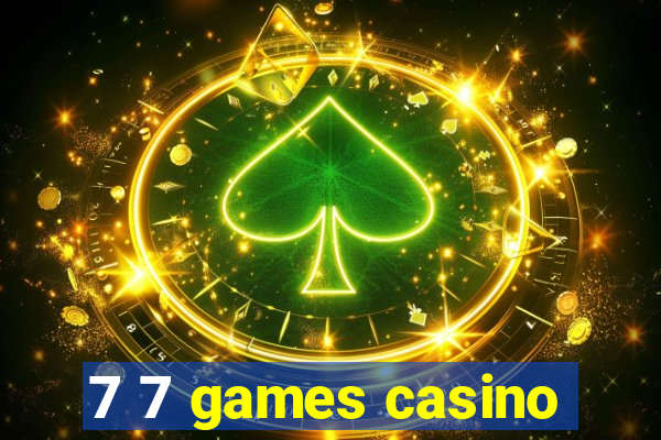 7 7 games casino