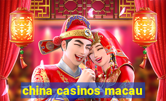 china casinos macau