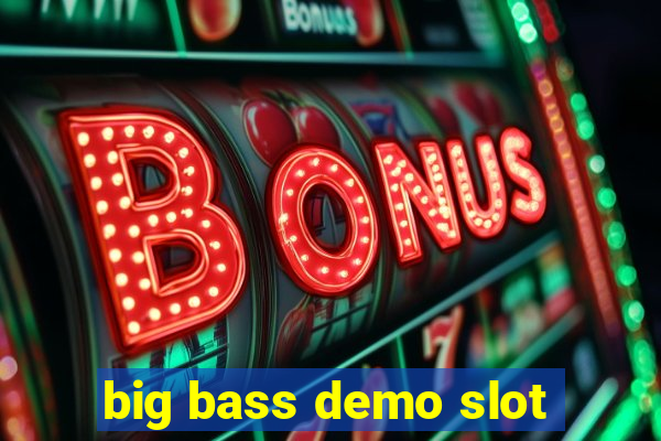 big bass demo slot