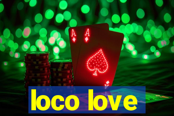 loco love