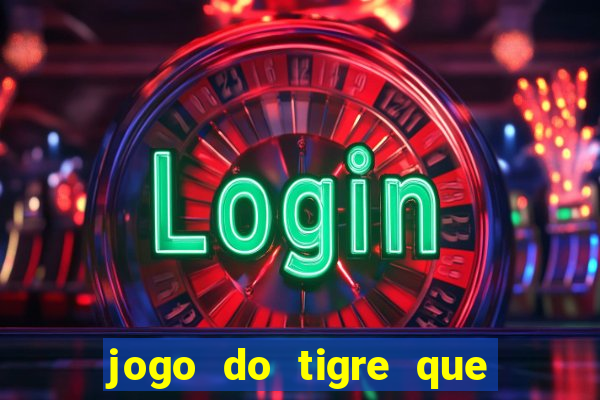 jogo do tigre que da 30 reais no cadastro