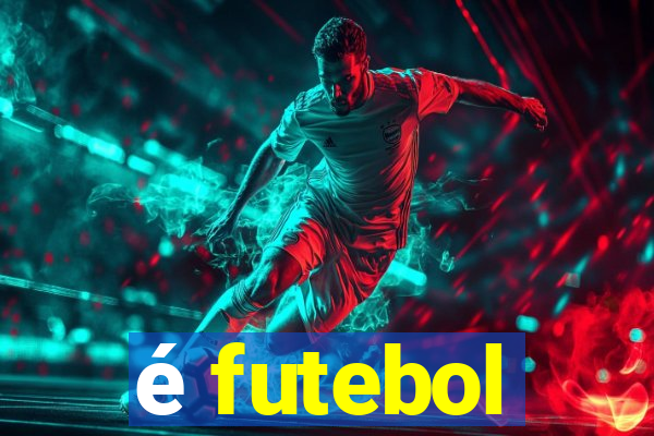 é futebol