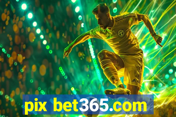 pix bet365.com