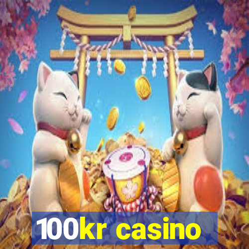 100kr casino