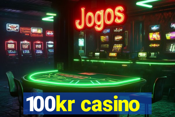 100kr casino