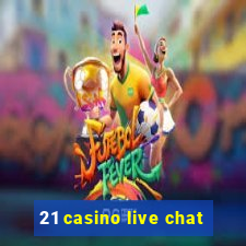 21 casino live chat