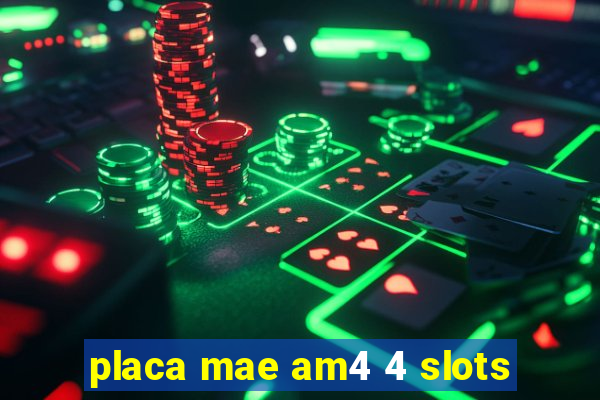 placa mae am4 4 slots