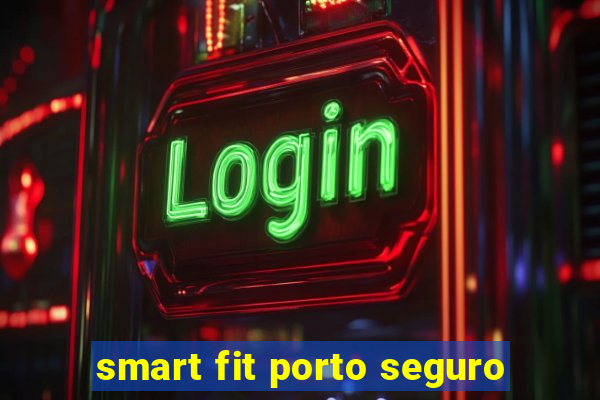 smart fit porto seguro