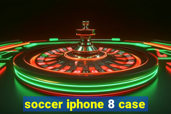 soccer iphone 8 case