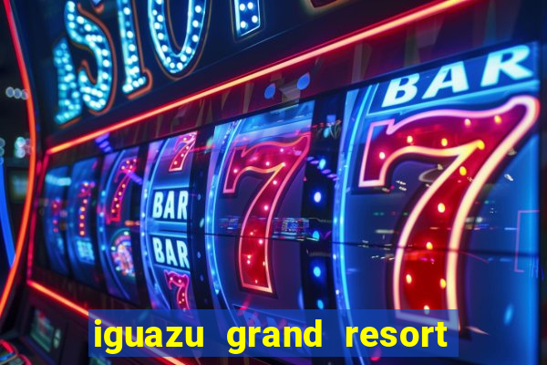 iguazu grand resort and spa casino