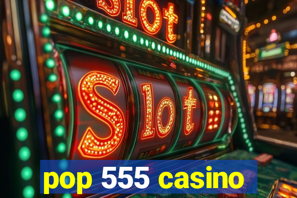 pop 555 casino